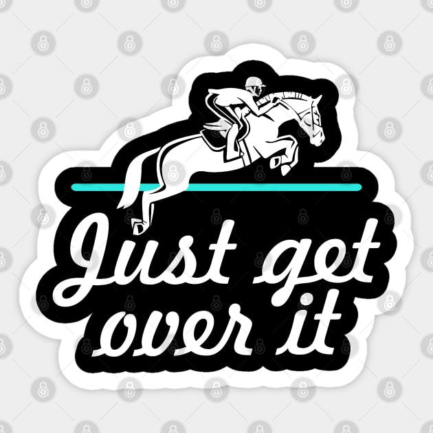 Horse Lover Humor. Just Get Over It. Sticker by KsuAnn